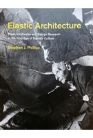 Elastic Architecture. Frederick Kiesler and Design Research in the First Age of Robotic Culture