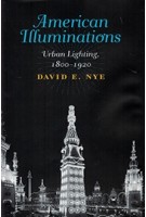 American Illuminations urban lighting, 1800-1920 | David E. Nye | MIT Press | 9780262037419