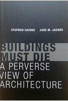 BUILDINGS MUST DIE Stephen Cairns, Jane M. Jacobs | MIT press | 9780262534710