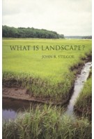 WHAT IS LANDSCAPE? (paperback edition) | John R. Stilgoe | 9780262535281