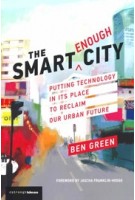 The Smart Enough City. Putting Technology in its Place to Reclaim our Urban Future (paperback edition) | Ben Green | 9780262538961 | MIT Press