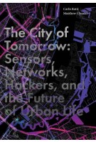 The City of Tomorrow Sensors, Networks, Hackers, and the Future of Urban Life | Yale University Press | 9780300204803
