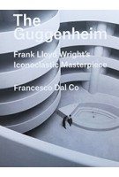 The Guggenheim Frank Lloyd Wright's iconoclastic masterpiece | 9780300226058 | YALE