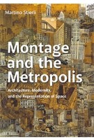 Montage and the Metropolis. Architecture, Modernity, and the Representation of Space (paperbac edition) | Martino Stierli | 9780300248340 | Yale University Press