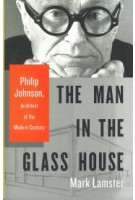 The Man in the Glass House. Philip Johnson, Architect of the Modern Century | Mark Lamster | 9780316126434 | Little Brown & Co
