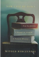 NOW I SIT ME DOWN. From Klismos to Plastic Chair. A Natural History | Witold Rybczynski | 9780374223212