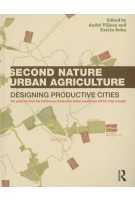 Second Nature Urban Agriculture. Designing Productive Cities | André Viljoen, Katrin Bohn | 9780415540582