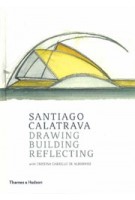 Santiago Calatrava. Drawing, Building, Reflecting | Santiago Calatrava, Cristina Carrillo de Albornoz | 9780500343418