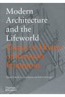Modern Architecture and the Lifeworld. Modern Architecture and the Lifeworld | Karla Cavarra Britton, Robert McCarter | 9780500343630 | Thames & Hudson