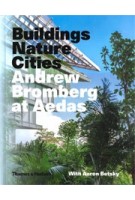 Andrew Bromberg at Aedas. Buildings, Nature, Cities | Aaron Betsky, Andrew Bromberg | 9780500519653