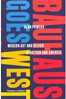 Bauhaus Goes West. Modern Art and Design in Britain and America | Alan Powers | 9780500519929 | Thames & Hudson