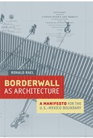 Borderwall As Architecture - a Manifesto for the U.S. - Mexico Boundary | Ronald Rael | 9780520283947