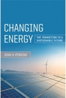 Changing Energy. The Transition to a Sustainable Future | John H. Perkins | 9780520287792 | University Press Group Ltd