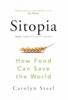 Sitopia. How Food Can Save the World | Carolyn Steel | 9780701188719 | Vintage