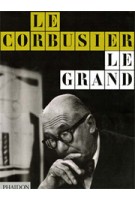 Le Corbusier Le Grand | Jean-Louis Cohen, Tim Benton | 9780714846682