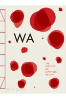 WA. The Essence of Japanese Design | Rossella Menegazzo, Stefania Piotti, Kenya Hara | 9780714866963 | PHAIDON