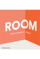 ROOM. Inside Contemporary Interiors | Nacho Alegre, Michael Boodro, Tony Chambers, Aric Chen, Frederico Duarte, Ko Matsubara, Jon Otis, Robert Thiemann, Miles Kemp, Alan Yau | 9780714867441