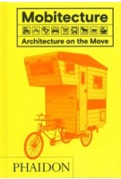 Mobitecture. Architecture on the move | Rebecca Roke | 9780714873497 | PHAIDON