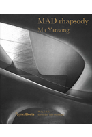 MAD rhapsody Ma Yansong | 9780847869626 | Philip Jodidio, Paul Goldberger | Rizzoli Electa