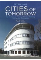 Cities of Tomorrow. An Intellectual History of Urban Planning and Design Since 1880 - 4th Edition | Peter Hall | 9781118456477