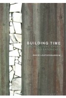 Building Time. Architecture, event, and experience | David Leatherbarrow | 9781350165182 | Bloomsbury