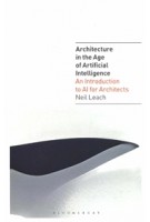 Architecture in the Age of Artificial Intelligence. An introduction to AI for Architects | 9781350165519 | Neil Leach | Bloomsbury