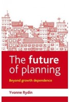 The Future of Planning. Beyond growth dependence | Yvonne Rydin | 9781447308409
