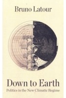 Down to earth | Politics in the New Climatic Regime | Bruno Latour | 9781509530571 | Polity