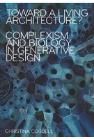 Toward a Living Architecture? Complexism and Biology in Generative Design | Christina Cogdell | 9781517905385 | University of Minnesota Press