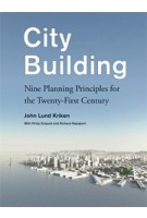 City Building. Nine Planning Principles for the Twenty-First Century | John Lund Kriken, Philip Enquist, Richard Rapaport | 9781568988818