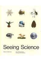 Seeing Science | How Photography Reveals the Universe | Marvin Heiferman | 9781597114479 | Aperture, University of Maryland