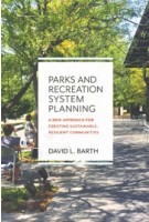 Parks and Recreation System Planning. A New Approach for Creating Sustainable, Resilient Communities | David L. Barth | 9781610919333 | ISLAND PRESS
