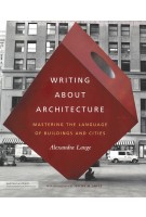 Writing about Architecture. Mastering the Language of Buildings and Cities | Alexandra Lange | 9781616890537