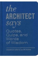 The Architect Says. Quotes, Quips, and Words of Wisdom | Laura Dushkes | 9781616890933