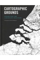 Cartographic Grounds. Projecting the Landscape Imaginary | Jill Desimini, Charles Waldheim | 9781616893293