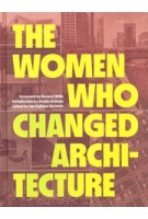 THE WOMEN WHO CHANGED ARCHITECTURE | Jan Cigliano Hartman (ed.) | 9781616898717