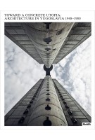 Toward a Concrete Utopia. | Architecture in Yogoslavia 1948-1980 | Martino Stierli | 9781633450516 | MoMa