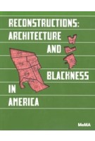 Reconstructions. Architecture and Blackness in America | Sean Anderson, Mabel O. Wilson | 9781633451148 | MoMA