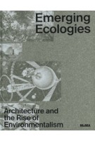 Emerging ecologies | Architecture and the Rise of Environmentalism | Carson Chan | 9781633451544| MoMA