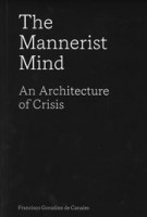 The Mannerist Mind. An Architecture of Crisis | Francisco González de Canales | 9781638400363 | ACTAR