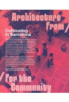 Cohousing in Barcelona. Architecture from / for the Community | David Lorente, Tomoko Sakamoto, Ricardo Devesa, Marta Bugés | 9781638400905 | ACTAR