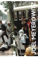 JOEL MEYEROWITZ: Where I Find Myself - A lifetime retrospective | Colin Westerbeck | 9781786271860 | Laurence King Publishing