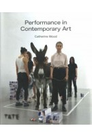 Performance in Contemporary Art | Catherine Wood | 9781849768238 | TATE