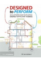 Designed to Perform. An Illustrated Guide to Delivering Energy Efficient Homes | Tom Dollard | 9781859469965 | RIBA Publishing