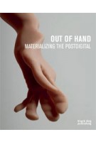 Out of Hand. Materializing the Postdigital | Ronald Labaco | 9781908966230