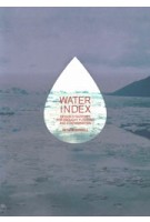 WATER INDEX Design Strategies for Drought, Flooding and Contamination | 9781940291406 | ACTAR, University of Viginia