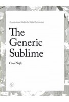 The Generic Sublime. Organizational Models for Global Architecture | Ciro Najle | 9781940291758 | ACTAR
