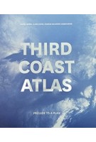 THIRD COAST ATLAS |  Daniel Ibanez,‎ Clare Lyster,‎ Charles Waldheim,‎ Mason White | Actar | 9781940291918