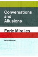 Conversations and Allusions. Enric Miralles | Catherine Spellman | 9781940291987 | ACTAR