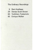 The Ordinary. Recordings | Rem Koolhaas, Denise Scott Brown, Yoshiharu Tsukamoto, Enrique Walker | 9781941332061